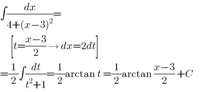 ∫(dx/(4+(x−3)^2 ))=       [t=((x−3)/2) → dx=2dt]  =(1/2)∫(dt/(t^2 +1))=(1/2)arctan t =(1/2)arctan ((x−3)/2) +C  