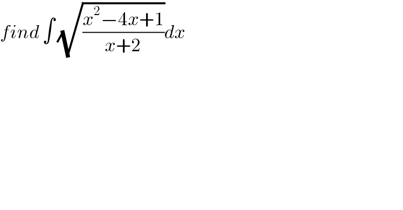 find ∫ (√((x^2 −4x+1)/(x+2)))dx  
