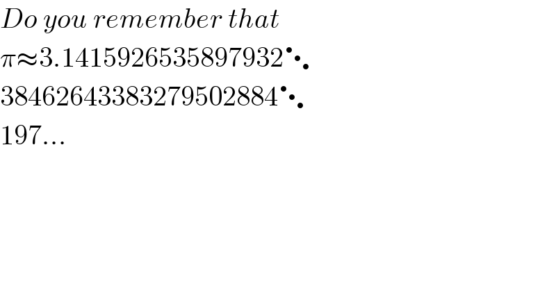 Do you remember that  π≈3.1415926535897932⋱  38462643383279502884⋱  197...  