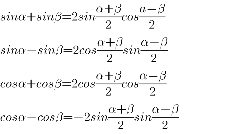 sinα+sinβ=2sin((α+β)/2)cos((a−β)/2)  sinα−sinβ=2cos((α+β)/2)sin((α−β)/2)  cosα+cosβ=2cos((α+β)/2)cos((α−β)/2)  cosα−cosβ=−2sin((α+β)/2)sin((α−β)/2)  