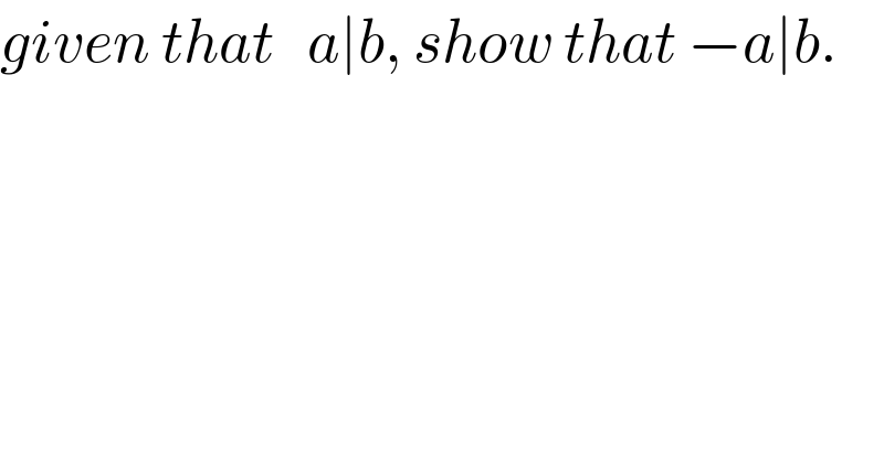given that   a∣b, show that −a∣b.  
