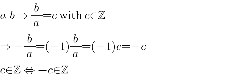 a∣b ⇒ (b/a)=c with c∈Z  ⇒ −(b/a)=(−1)(b/a)=(−1)c=−c  c∈Z ⇔ −c∈Z  
