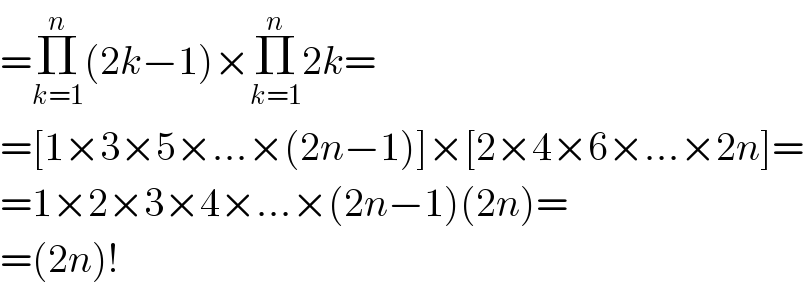 =Π_(k=1) ^n (2k−1)×Π_(k=1) ^n 2k=  =[1×3×5×...×(2n−1)]×[2×4×6×...×2n]=  =1×2×3×4×...×(2n−1)(2n)=  =(2n)!  