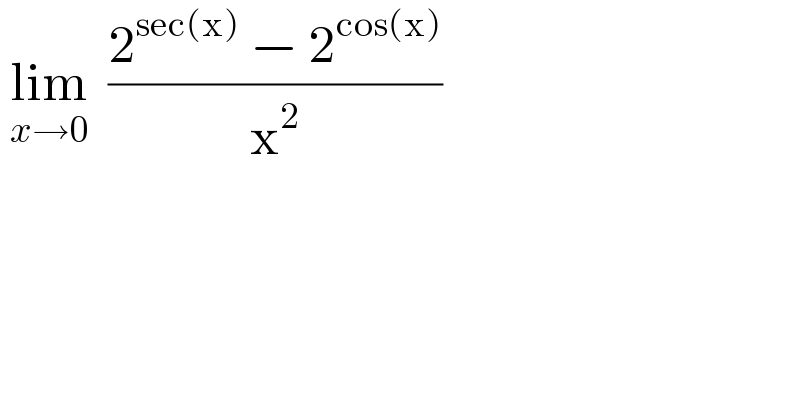 lim_(x→0)   ((2^(sec(x))  − 2^(cos(x)) )/x^2 )  