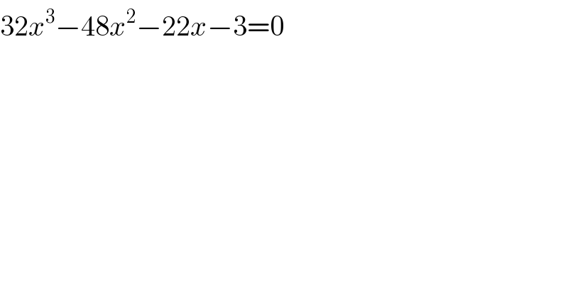 32x^3 −48x^2 −22x−3=0  