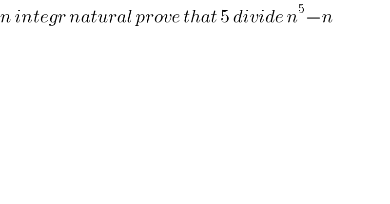 n integr natural prove that 5 divide n^5 −n  