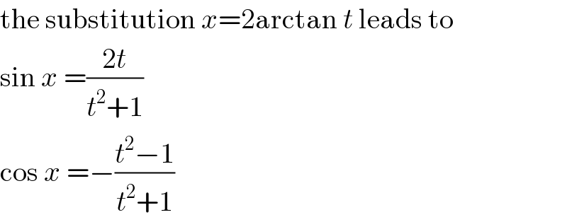 the substitution x=2arctan t leads to  sin x =((2t)/(t^2 +1))  cos x =−((t^2 −1)/(t^2 +1))  
