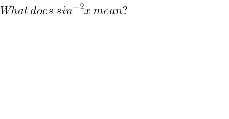 What does sin^(−2) x mean?  