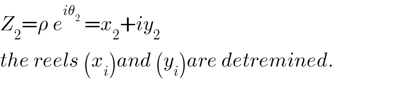 Z_2 =ρ e^(iθ_2 )  =x_2 +iy_2   the reels (x_i )and (y_i )are detremined.  