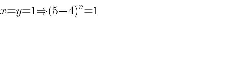 x=y=1⇒(5−4)^n =1  