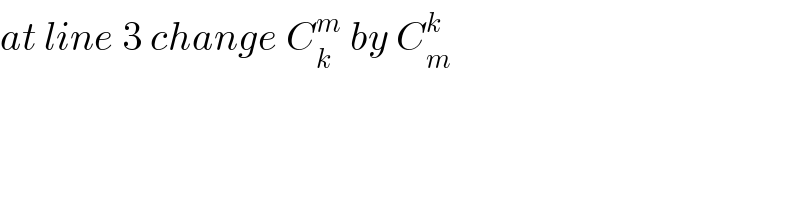 at line 3 change C_k ^m  by C_m ^k   
