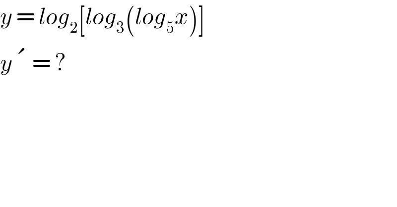 y = log_2 [log_3 (log_5 x)]  y� = ?  