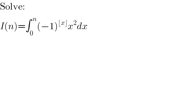 Solve:  I(n)=∫_0 ^( n) (−1)^(⌊x⌋) x^2 dx  