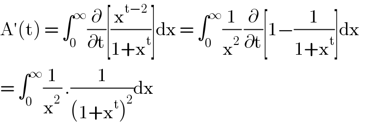 A′(t) = ∫_0 ^∞ (∂/∂t)[(x^(t−2) /(1+x^t ))]dx = ∫_0 ^∞ (1/x^2 ) (∂/∂t)[1−(1/(1+x^t ))]dx  = ∫_0 ^∞ (1/x^2 ) .(1/((1+x^t )^2 ))dx   