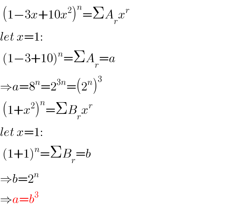  (1−3x+10x^2 )^n =ΣA_r x^r   let x=1:   (1−3+10)^n =ΣA_r =a  ⇒a=8^n =2^(3n) =(2^n )^3    (1+x^2 )^n =ΣB_r x^r   let x=1:   (1+1)^n =ΣB_r =b  ⇒b=2^n   ⇒a=b^3   