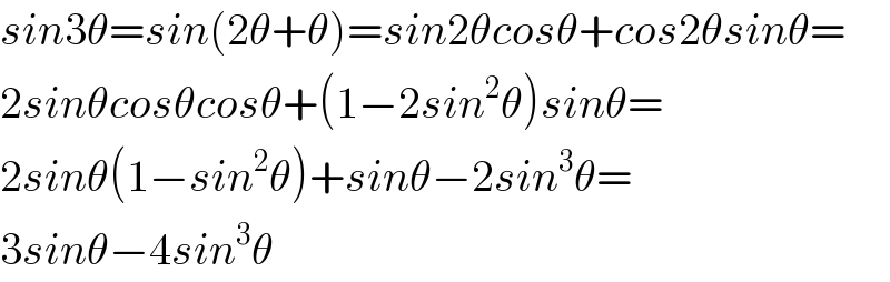 sin3θ=sin(2θ+θ)=sin2θcosθ+cos2θsinθ=  2sinθcosθcosθ+(1−2sin^2 θ)sinθ=  2sinθ(1−sin^2 θ)+sinθ−2sin^3 θ=  3sinθ−4sin^3 θ  