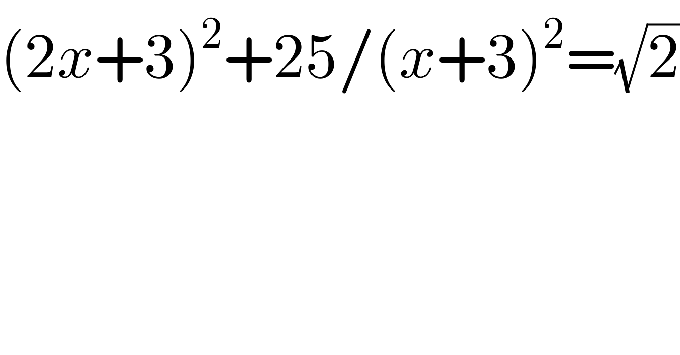 (2x+3)^2 +25/(x+3)^2 =(√2)  