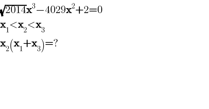 (√(2014))x^3 −4029x^2 +2=0  x_1 <x_2 <x_3   x_2 (x_1 +x_3 )=?  
