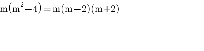 m(m^2 −4) = m(m−2)(m+2)  