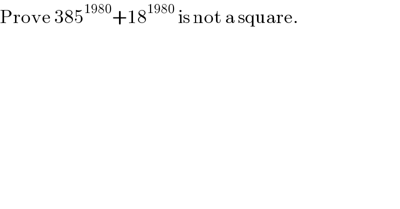 Prove 385^(1980) +18^(1980)  is not a square.   