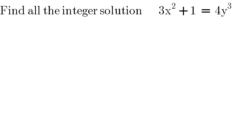 Find all the integer solution       3x^2  + 1  =  4y^3   