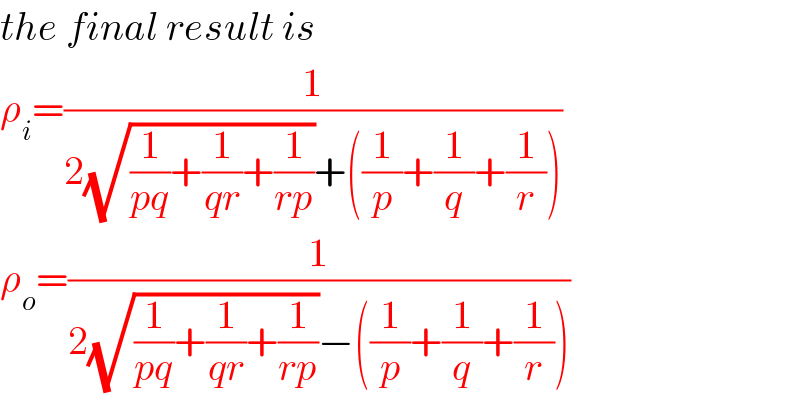 the final result is  ρ_i =(1/(2(√((1/(pq))+(1/(qr))+(1/(rp))))+((1/p)+(1/q)+(1/r))))  ρ_o =(1/(2(√((1/(pq))+(1/(qr))+(1/(rp))))−((1/p)+(1/q)+(1/r))))  