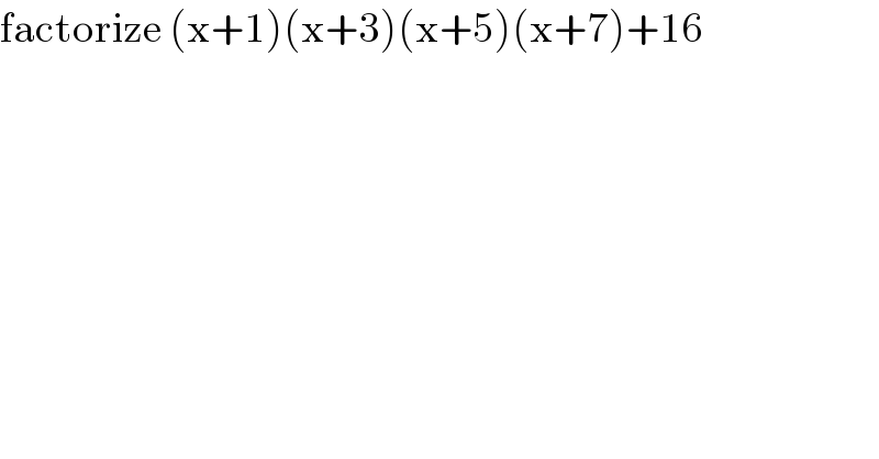 factorize (x+1)(x+3)(x+5)(x+7)+16  