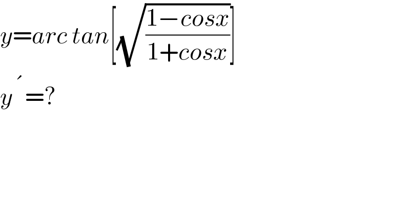 y=arc tan[(√((1−cosx)/(1+cosx)))]  y^� =?  