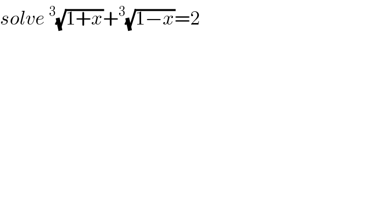 solve^3 (√(1+x))+^3 (√(1−x))=2  