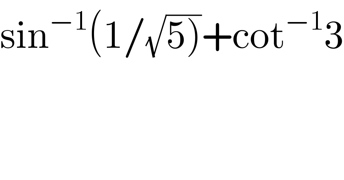 sin^(−1) (1/(√(5)))+cot^(−1) 3  