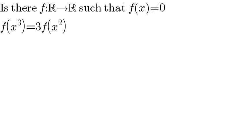 Is there f:R→R such that f(x)≠0  f(x^3 )=3f(x^2 )    