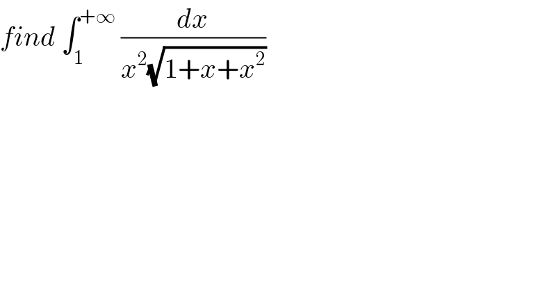 find ∫_1 ^(+∞)  (dx/(x^2 (√(1+x+x^2 ))))  