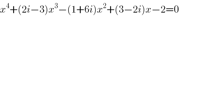 x^4 +(2i−3)x^3 −(1+6i)x^2 +(3−2i)x−2=0  