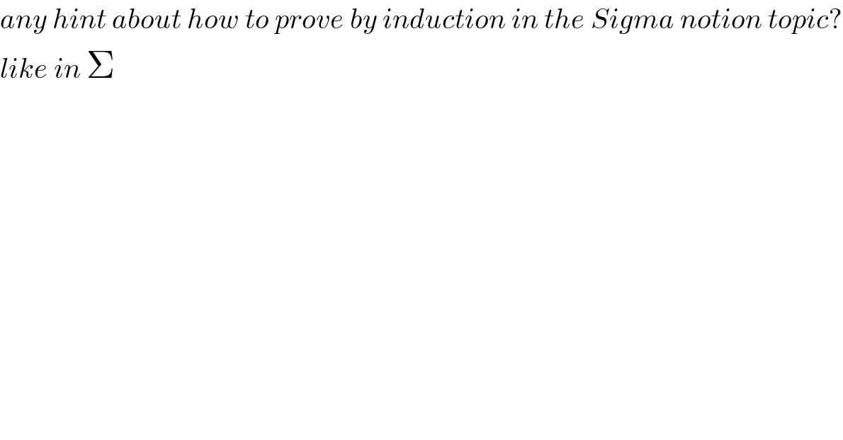 any hint about how to prove by induction in the Sigma notion topic?  like in Σ  