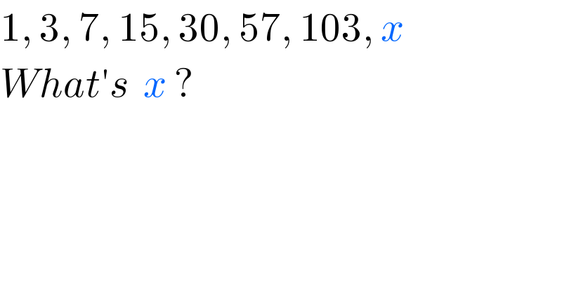 1, 3, 7, 15, 30, 57, 103, x  What′s  x ?  
