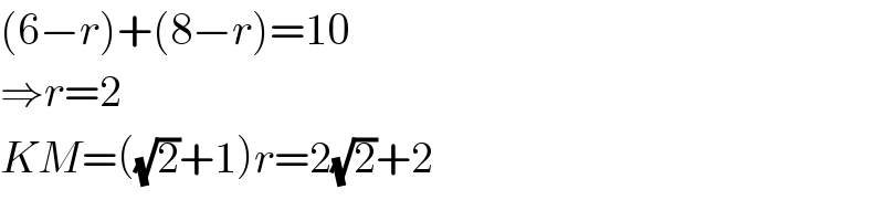 (6−r)+(8−r)=10  ⇒r=2  KM=((√2)+1)r=2(√2)+2  