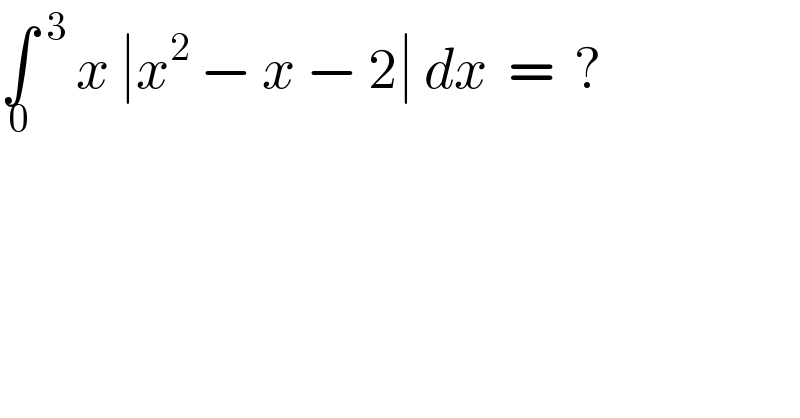 ∫_0   ^3  x ∣x^2  − x − 2∣ dx  =  ?  