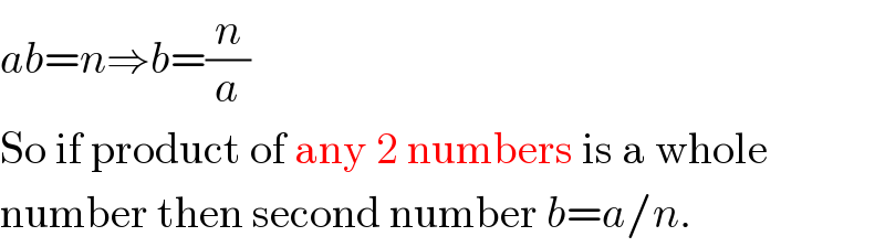 ab=n⇒b=(n/a)  So if product of any 2 numbers is a whole  number then second number b=a/n.  