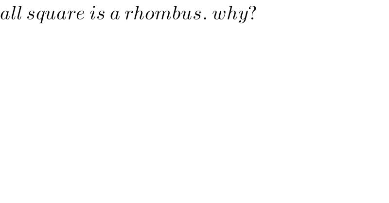 all square is a rhombus. why?  