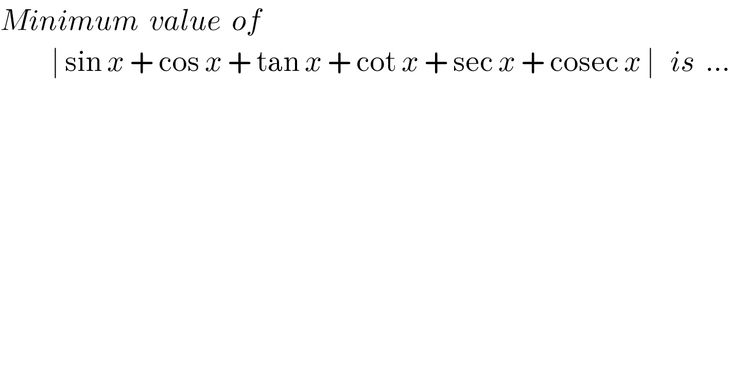 Minimum  value  of            ∣ sin x + cos x + tan x + cot x + sec x + cosec x ∣   is  ...  