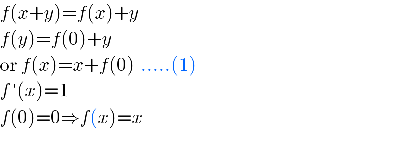 f(x+y)=f(x)+y  f(y)=f(0)+y  or f(x)=x+f(0)  .....(1)  f ′(x)=1  f(0)=0⇒f(x)=x    