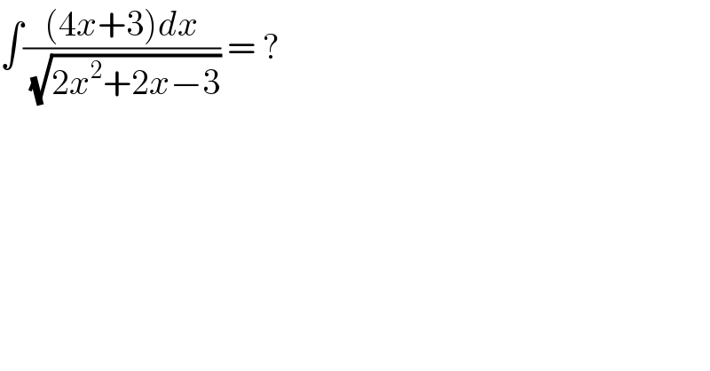 ∫(((4x+3)dx)/(√(2x^2 +2x−3))) = ?   