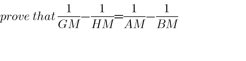prove that (1/(GM))−(1/(HM))=(1/(AM))−(1/(BM))  