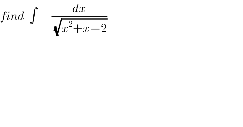 find  ∫      (dx/(√(x^2 +x−2)))    