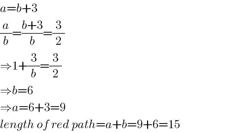 a=b+3  (a/b)=((b+3)/b)=(3/2)  ⇒1+(3/b)=(3/2)  ⇒b=6  ⇒a=6+3=9  length of red path=a+b=9+6=15  