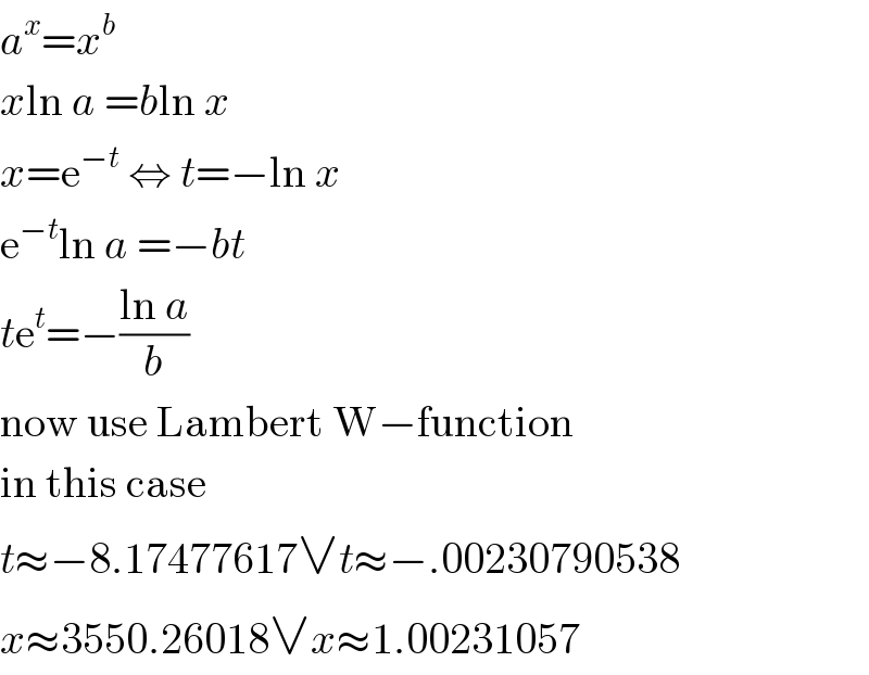 a^x =x^b   xln a =bln x  x=e^(−t)  ⇔ t=−ln x  e^(−t) ln a =−bt  te^t =−((ln a)/b)  now use Lambert W−function  in this case  t≈−8.17477617∨t≈−.00230790538  x≈3550.26018∨x≈1.00231057  