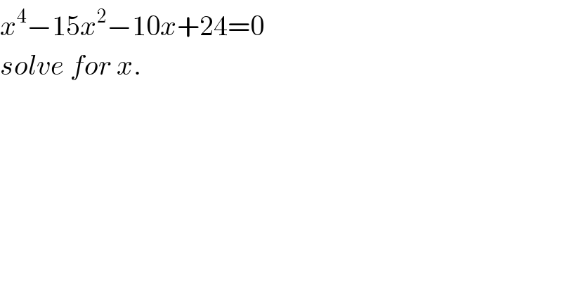 x^4 −15x^2 −10x+24=0     solve for x.  
