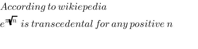According to wikiepedia  e^(π(√n))   is transcedental for any positive n  