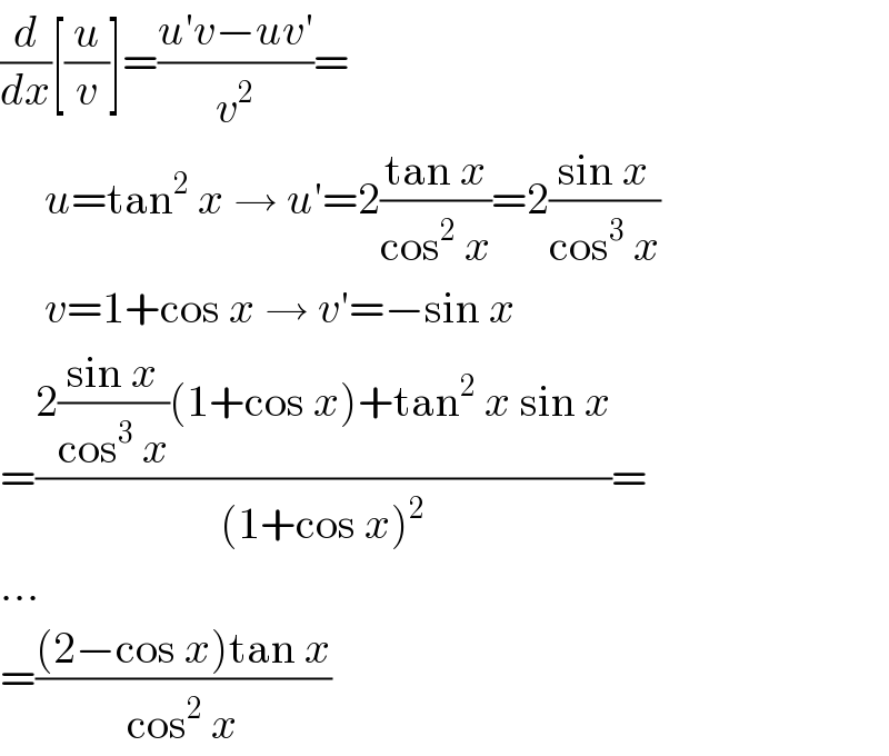 (d/dx)[(u/v)]=((u′v−uv′)/v^2 )=       u=tan^2  x → u′=2((tan x)/(cos^2  x))=2((sin x)/(cos^3  x))       v=1+cos x → v′=−sin x  =((2((sin x)/(cos^3  x))(1+cos x)+tan^2  x sin x)/((1+cos x)^2 ))=  ...  =(((2−cos x)tan x)/(cos^2  x))  