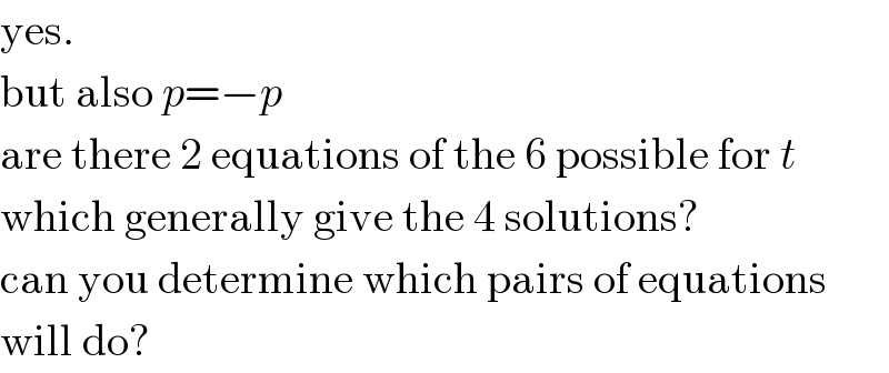 yes.  but also p=−p  are there 2 equations of the 6 possible for t  which generally give the 4 solutions?  can you determine which pairs of equations  will do?  